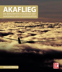 AKAFLIEG - Die berühmten Flugzeuge der Akademischen Fliegergruppen
