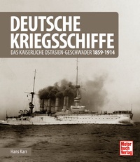 Deutsche Kriegsschiffe - Das kaiserliche Ostasien-Geschwader 1859-1914