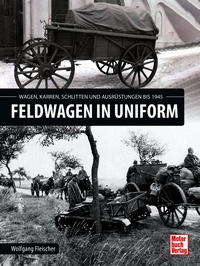 Feldwagen in Uniform - Wagen, Karren, Schlitten und Ausrüstung bis 1945