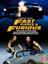 Fast, Fierce & Furious - Die Film-Autos von Paul Walker, Vin Diesel, Michelle Rodríguez & Co.