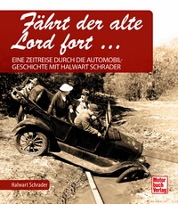 Fährt der alte Lord fort - Eine Zeitreise durch die Automobilgeschichte mit Halwart Schrader