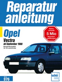 Opel Vectra   ab September 1988 - Vierzylindermodelle 1,6- 1,8- und 2,0-Liter  //  Reprint der 4. Auflage 1996