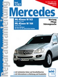 Mercedes-Benz ML Serie 163 (1997-2004) Serie 164 (ab 2005) - 3.0 Liter CDI-Diesel, 2.3-, 3.2, 3.5-, 3.7- 4.3- und 5.0-Liter Benziner // Reprint der 1. Auflage 2009