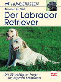 Der Labrador Retriever - Die 50 wichtigsten Fragen - von Experten beantwortet