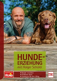 Hundeerziehung mit Holger Schüler - Hunde verstehen - Probleme lösen - Trainieren für den Alltag