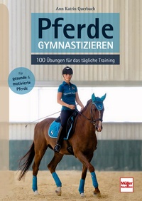Pferde gymnastizieren  - 100 Übungen für das tägliche Training