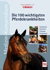 CAVALLO MEDIZIN-KOMPENDIUM - Die 100 wichtigsten Pferdekrankheiten - Symptome - Ursachen - Therapie - Prophylaxe