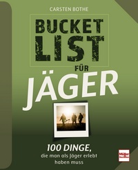 Bucketlist für Jäger - 100 Dinge, die man als Jäger erlebt haben muss
