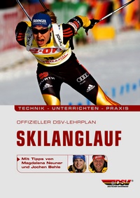 Offizieller DSV-Lehrplan Skilanglauf - Technik - Unterrichten - Praxis - Mit Tipps von Magdalena Neuner und Jochen Behle