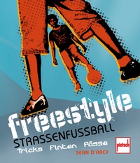 Freestyle - Straßenfußball - Tricks, Finten, Pässe