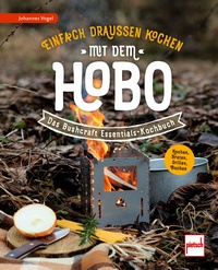 Einfach draußen kochen mit dem Hobo - Das Bushcraft Essentials-Kochbuch