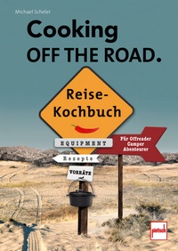 COOKING OFF THE ROAD. Reisekochbuch  - Für Offroader, Camper, Abenteurer