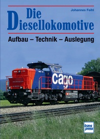 Die Diesellokomotive - Aufbau - Technik - Auslegung // Reprint der 2. Auflage 2009