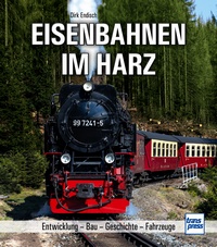 Eisenbahnen im Harz - Entwicklung - Bau - Geschichte - Fahrzeuge