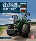 Deutsche Traktoren seit 1907 - Die große Enzyklopädie aller Marken