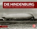 Die Hindenburg  - Höhepunkt und tragisches Ende der Zeppeline
