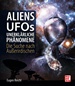 Aliens, UFOs, unerklärliche Phänomene - Die Suche nach Außerirdischen