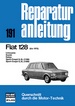 Fiat 128          bis 1975 - Limousine/Kombi/Rallye/ Sport-Coupé S,SL (1100/1300) / Reprint der 10. Auflage 1977 