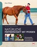 Natürliche Partnerschaft mit Pferden - Das große Bodenarbeitsbuch