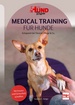 Medical Training für Hunde - Entspannt bei Tierarzt, Pflege & Co.