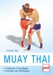 Muay Thai  - Traditionen - Grundlagen - Techniken des Thai-Boxens