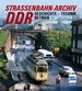 Straßenbahn-Archiv DDR - Geschichte, Technik, Betrieb