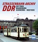 Straßenbahn-Archiv DDR - Raum Cottbus/Magdeburg - Schwerin/Rostock