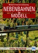 Nebenbahnen im Modell - Planung, Bau und Betrieb