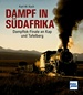 Dampf in Südafrika - Dampflok-Finale an Kap und Tafelberg